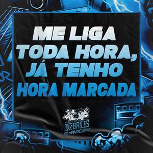 Me Liga Toda Hora, Já Tenho Hora Marcada