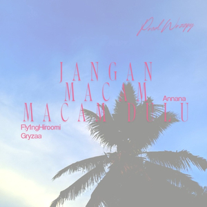 JANGAN MACAM-MACAM DULU