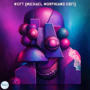 WGFT (Michael Morphiano Edit)