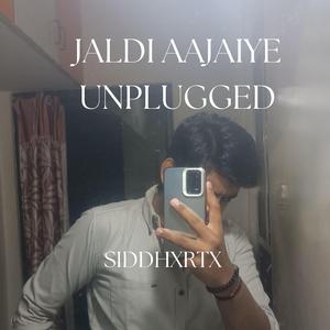 Jaldi Aajaiye (Unplugged)