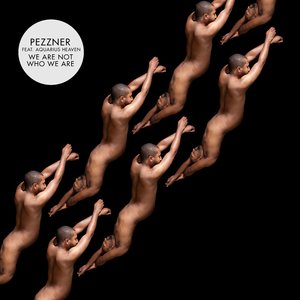 We Are Not Who We Are (Pezzner Dub)