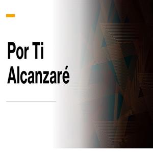 Por Ti Alcanzaré