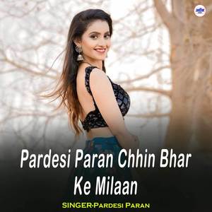Pardesi Paran Chhin Bhar Ke Milaan