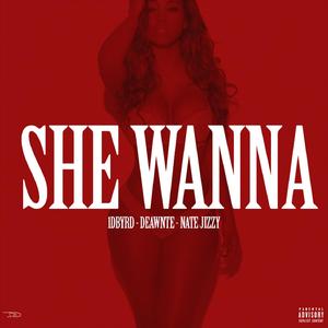 She Wanna (with Deawnte & Nate Jizzy)