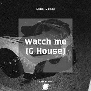Watch me(G House)