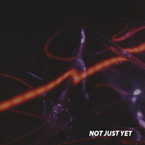Not Just Yet