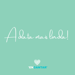 A Data Mais Linda / Encantar