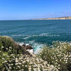 you're the greatest thing that happened to me