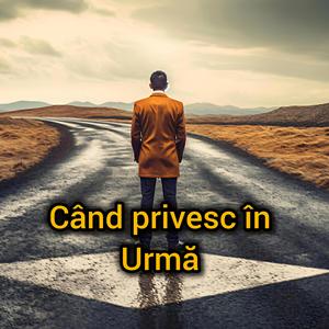 Când privesc în urmă
