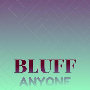 Bluff Anyone