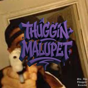 THUGGIN MALUPET