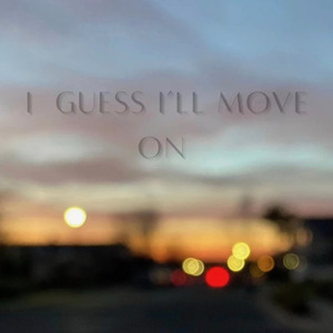 I Guess I'll Move On