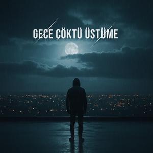 Gece Çöktü Üstüme