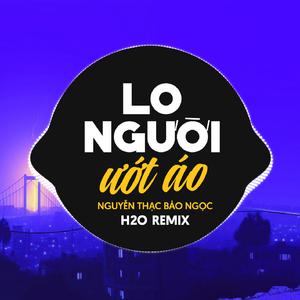 Lo Người Ướt Áo (Remix Vinahouse)