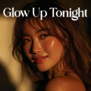 Glow Up Tonight