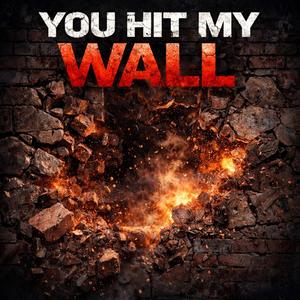 You Hit My Wall