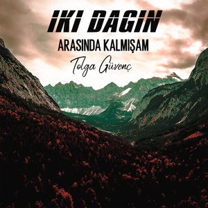 İki Dağın Arasında Kalmışam