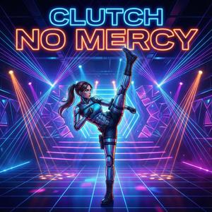Clutch No Mercy