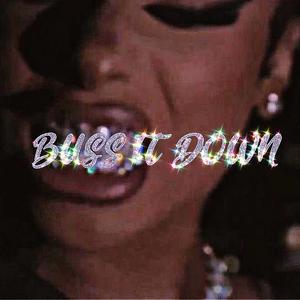BUSS IT DOWN