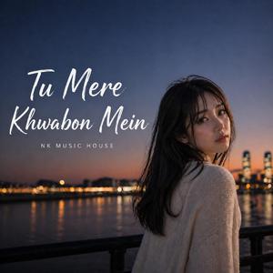 Tu Mere Khwabon Mein