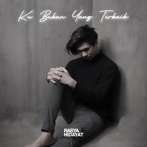 Ku Bukan Yang Terbaik