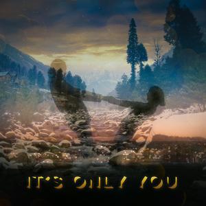It's Only You