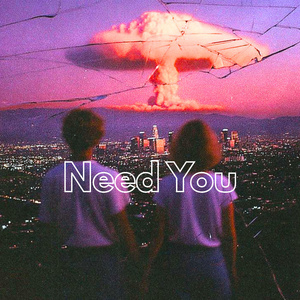 Need You