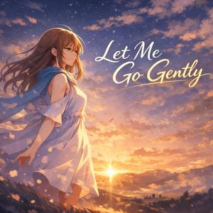 Let Me Go Gently