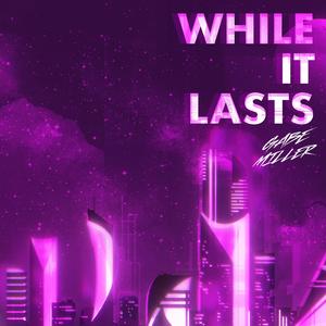 While It Lasts (feat. Kellian Smith)