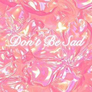 Don't Be Sad