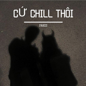 Rhymastic-CỨ CHILL THÔI（I9UCCI remix）