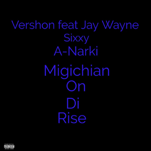 Migichian on Di Rise (feat. Jay Wayne, Sixxy & A-Narki)
