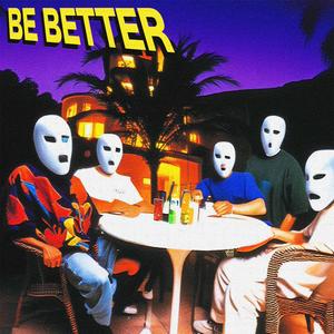 BE BETTER