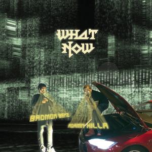 What Now (feat. Adamn Killa)