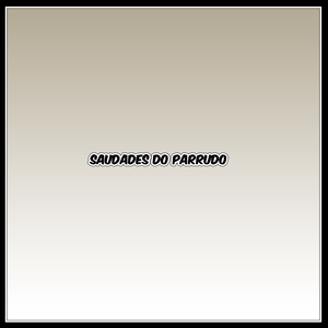 Saudades do parrudo