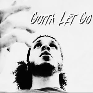 Gotta Let Go