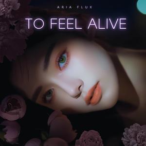 To Feel Alive