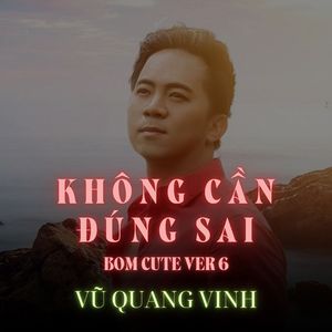 Không Cần Đúng Sai (Bom Cute Version 6)