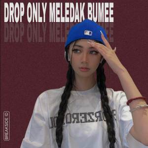 ENAKEN DROP ONLY MELEDAK BUMEEE