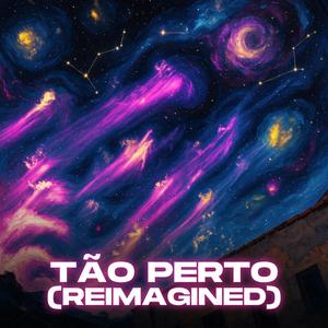 Tão Perto (Reimagined)