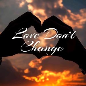 Love Don't Change