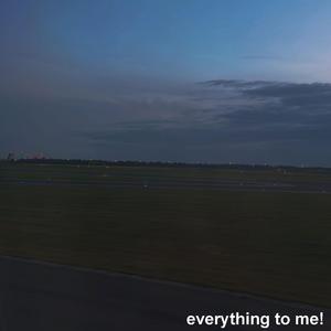 everything to me!