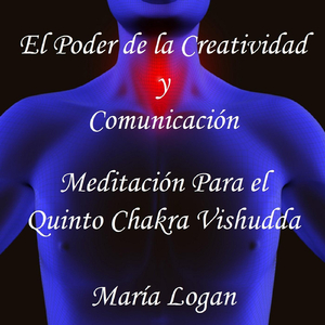 El Poder de la Creatividad y Comunicación (Meditación para El Quinto Chakra Vishudda)