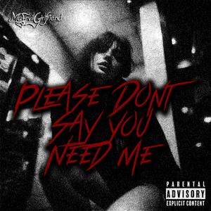 Please Don't Say You Need Me