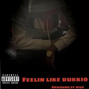 Feeling Like Durkio (feat. Wvp)