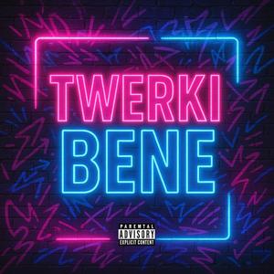 TWERKI BENE