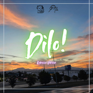 Dilo! (Karassu Version)