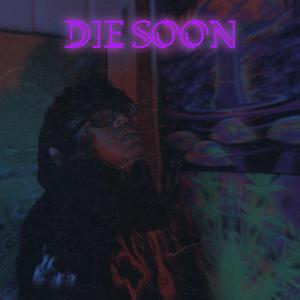 Die Soon