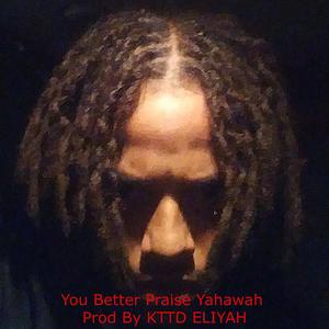You Betta Praise Yahawah