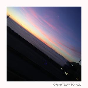 on my way to you